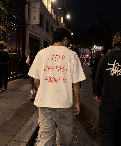 I Told ChatGPT About U. Oversized T-Shirt